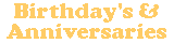 Birthday's & Anniversaries